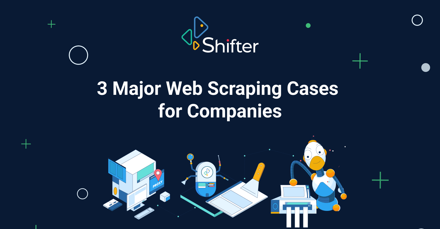 Major Web Scraping Cases For Companies | Shifter