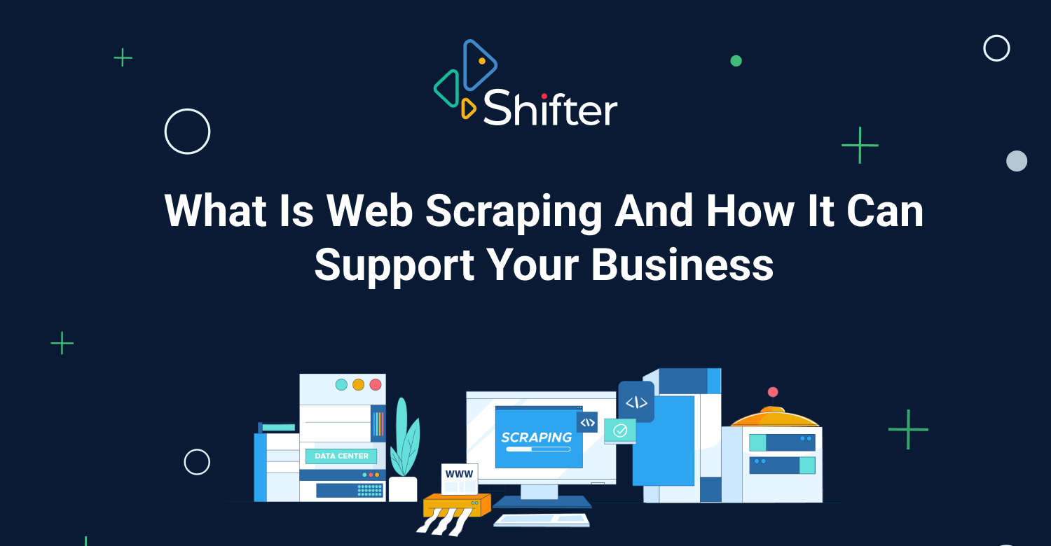 What is web scraping and how it can support your business | Shifter